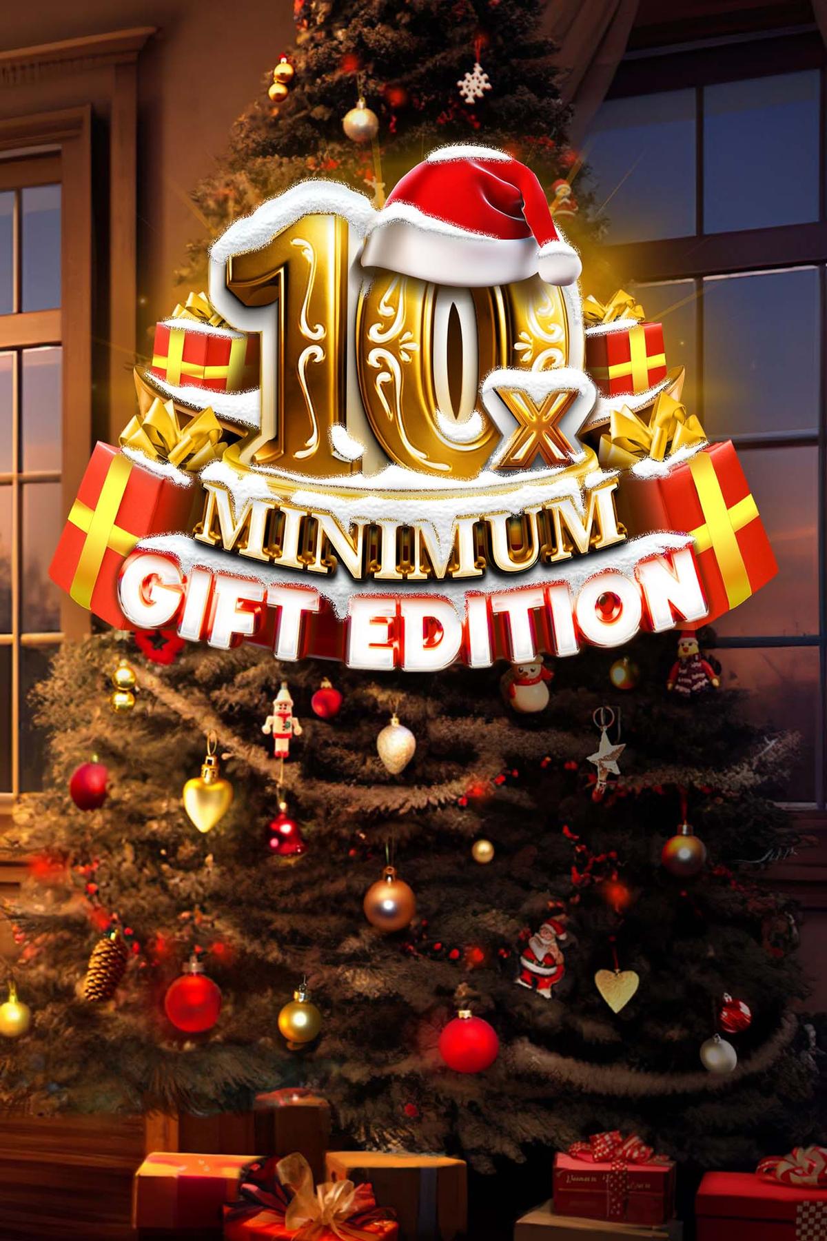 10x Minimum Gift Edition